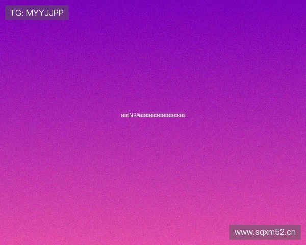 懂球帝NBA回放精彩集锦解析全面还原赛事高潮时刻 懂球帝NBA回放精彩集锦解析全面还原赛事高潮时刻